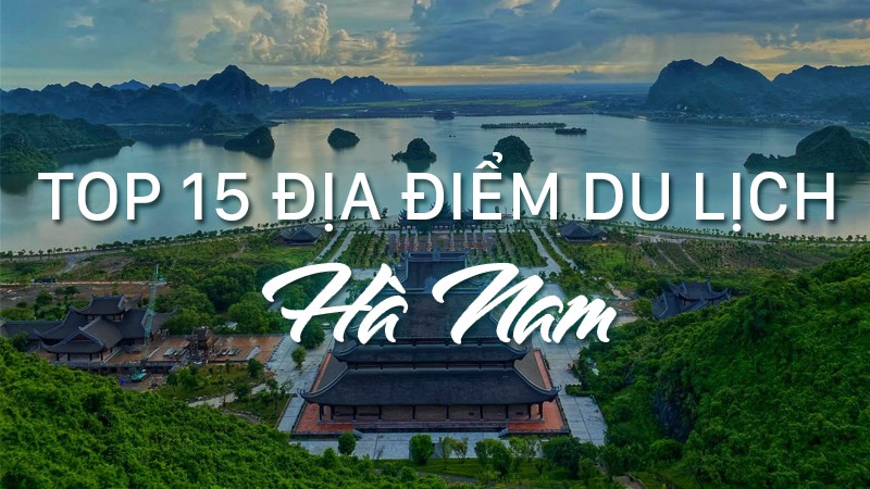 Tổng hợp các địa điểm du lịch vui chơi nổi tiếng ở Hà Nam