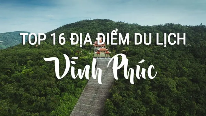 Tổng hợp các địa điểm du lịch vui chơi nổi tiếng ở Vĩnh Phúc